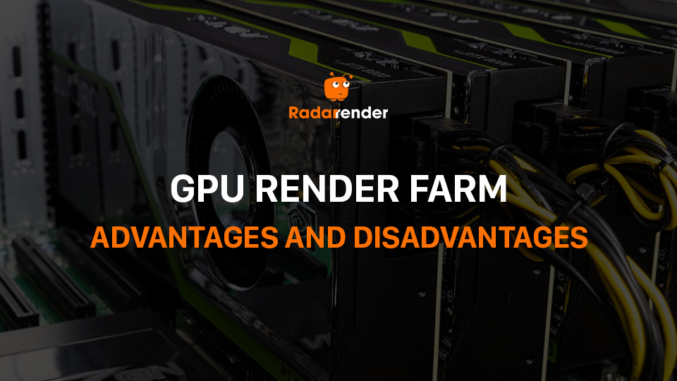 GPU render farm: pros & cons