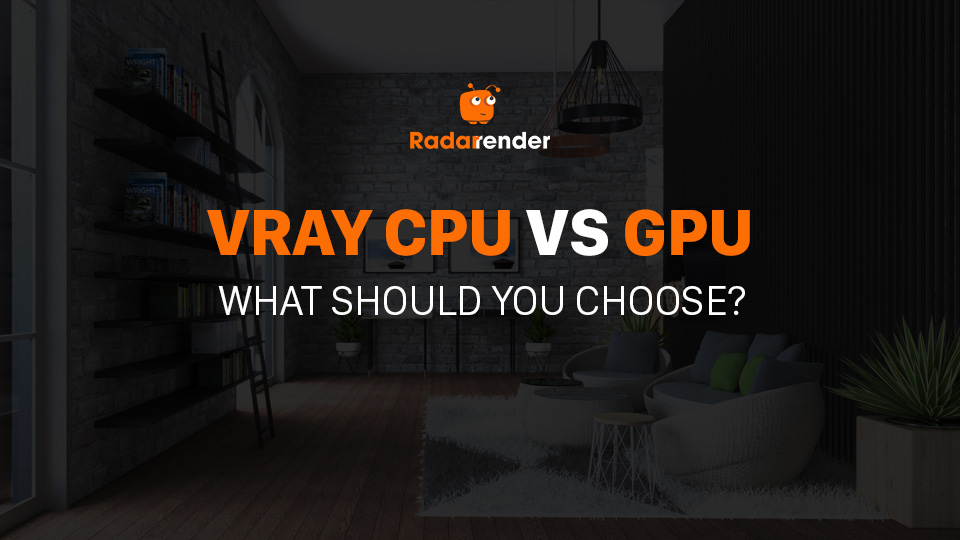 vray cpu vs gpu what should you choose