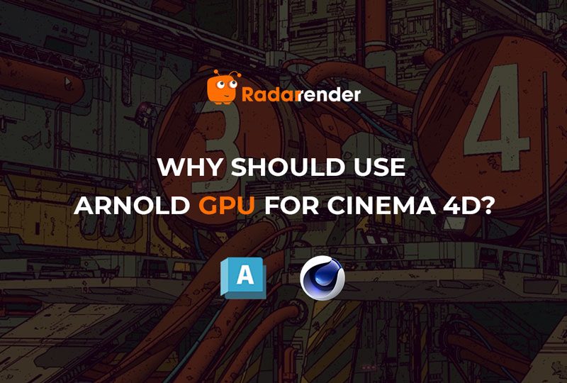 why should use arnold gpu for cinema 4d