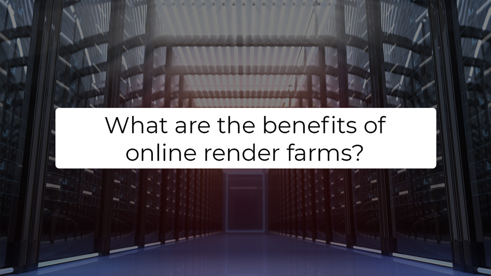 benefits of online render farm