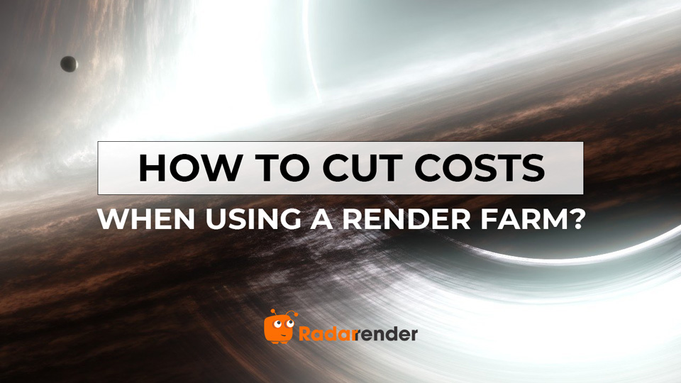 cut cost when using a render farm