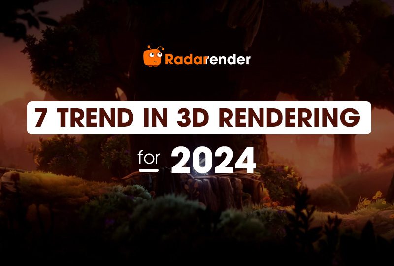 7 trend in 3d rendering for 2024