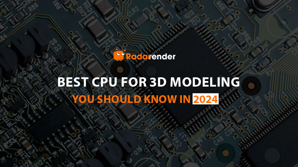 Best CPU for 3D Modeling