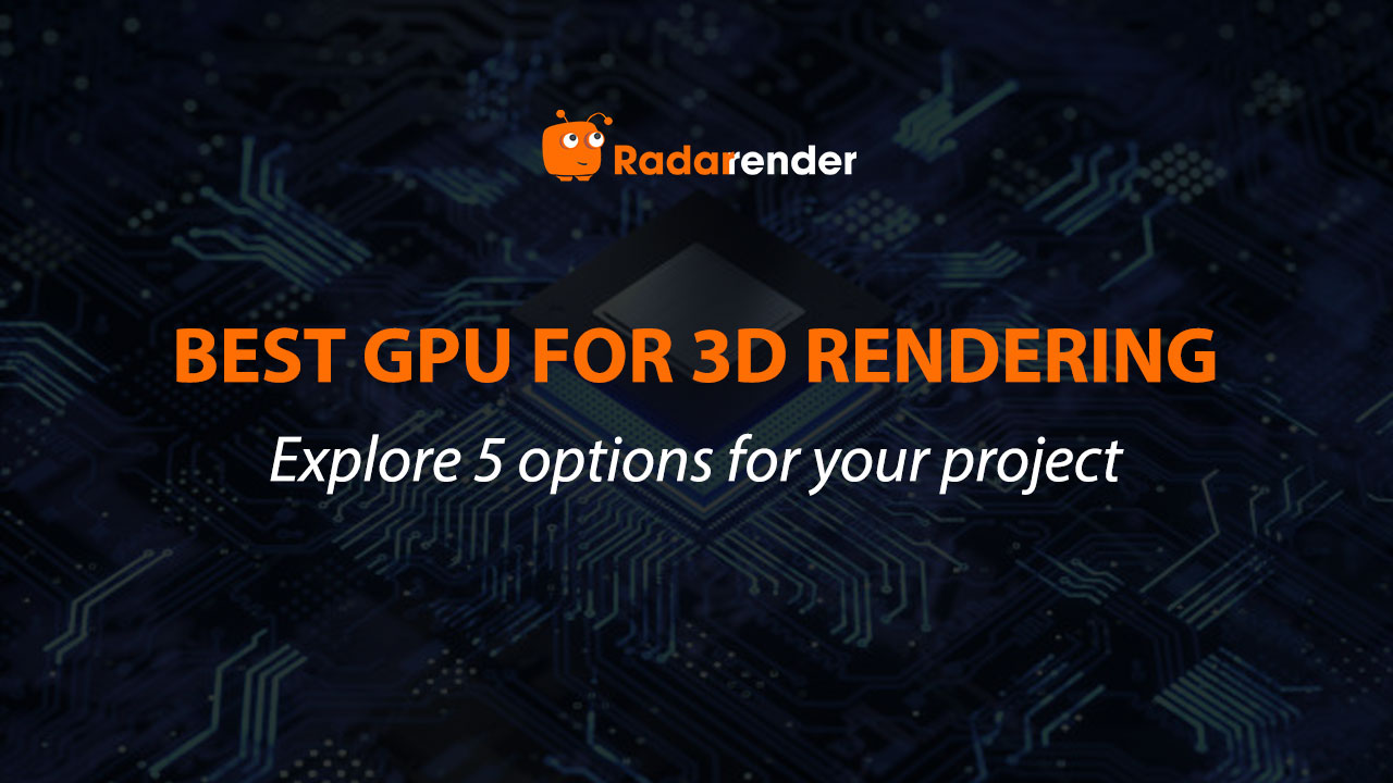 Best GPU for 3D Rendering: Exploring 5 options for your project title