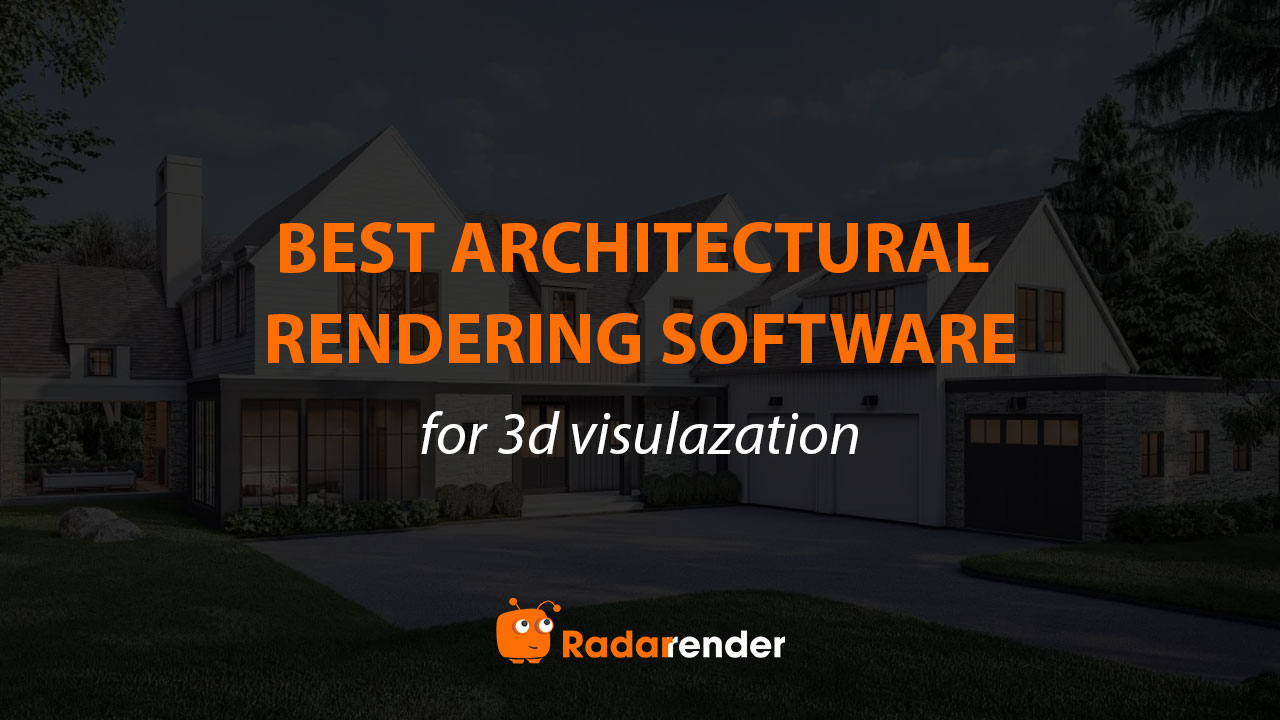 Best Architectural Rendering Software for 3D Visualization