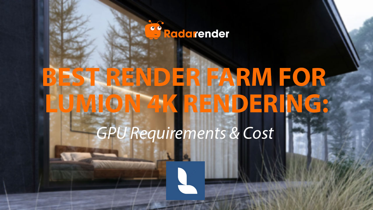 Best Render Farm for Lumion 4K Rendering: GPU Requirements & Cost