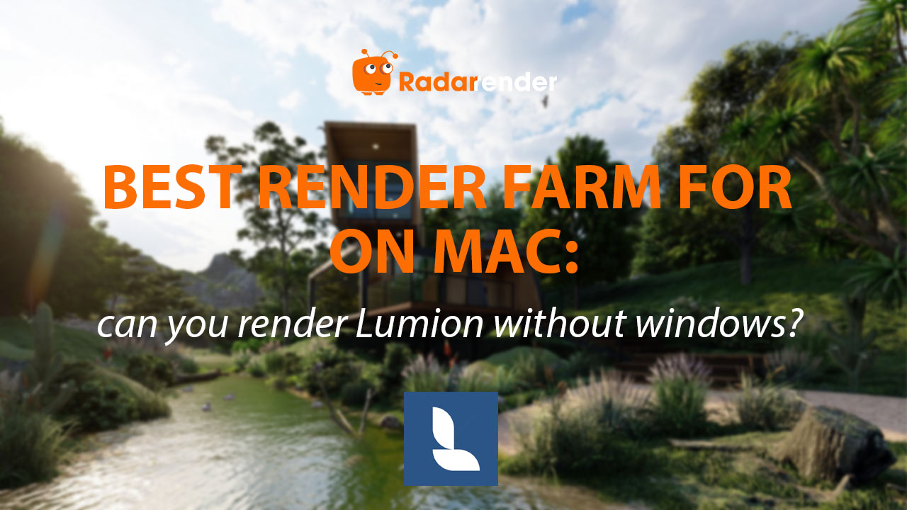 Best Render Farm for Lumion on Mac: Can You Render Lumion Without Windows?