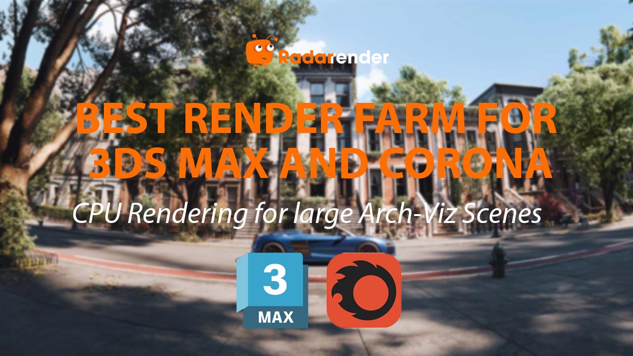 Best Render Farm for 3ds Max and Corona: CPU Rendering for Large Arch-Viz Scenes