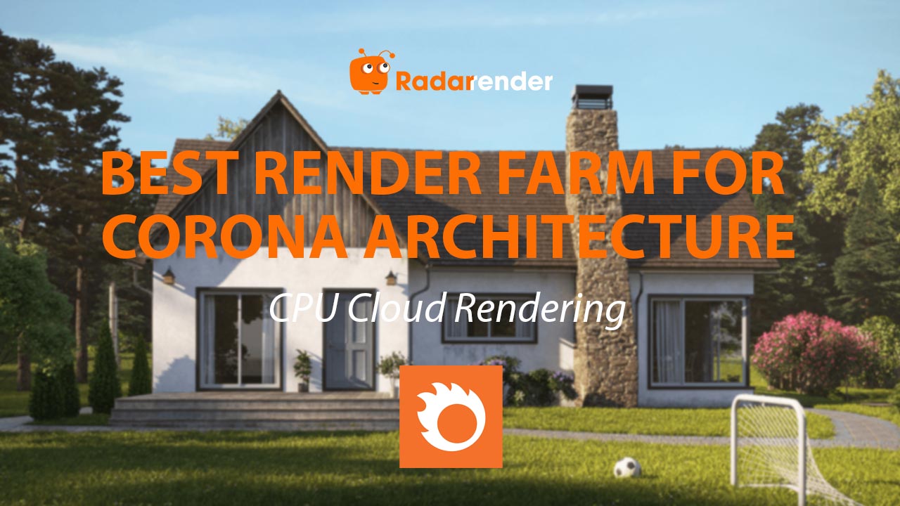 Best Render Farm for Corona Renderer Architecture: CPU Cloud Rendering Guide