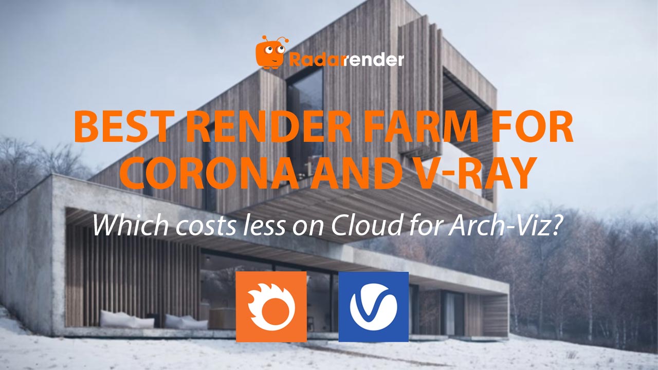 Best Render Farm for Corona vs V-Ray: Which Costs Less on Cloud for Arch-Viz?