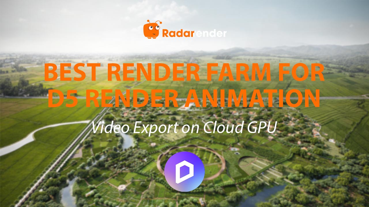 Best Render Farm for D5 Render Animation: Video Export on Cloud GPU