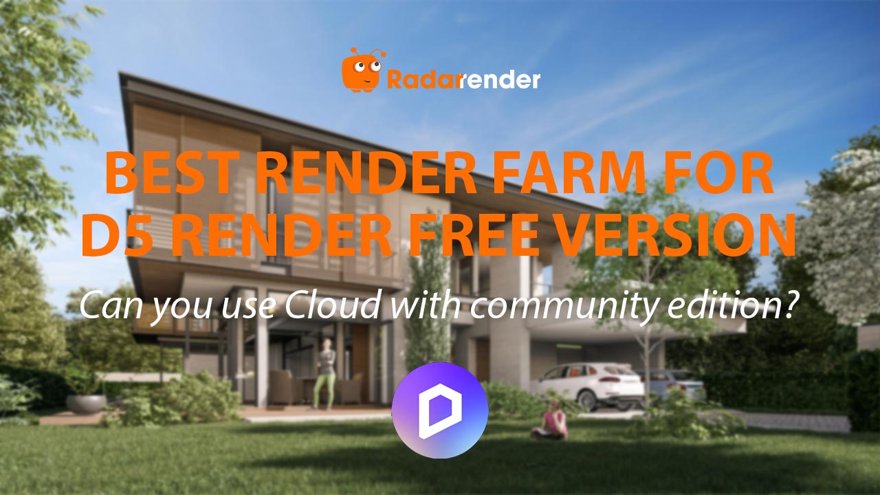 Best Render Farm for D5 Render Free Version: Can You Use Cloud with Community Edition?