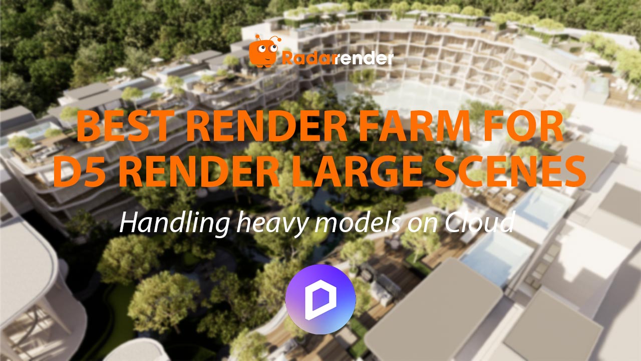 Best Render Farm for D5 Render Large Scenes: Handling Heavy Models on Cloud