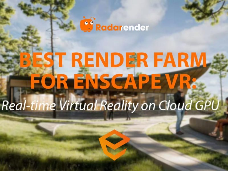 Best Render Farm for Enscape VR: Real-Time Virtual Reality on Cloud GPU
