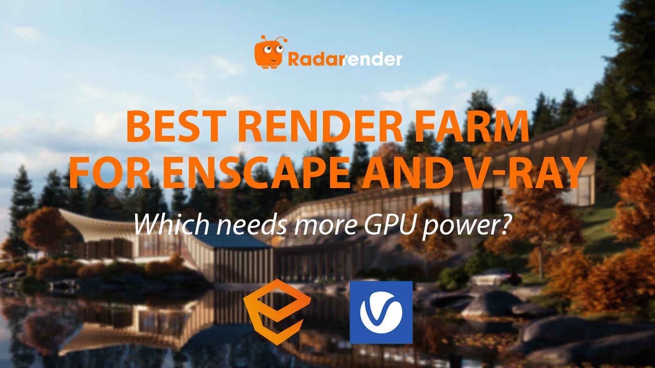 Best Render Farm for Enscape vs V-Ray: Which Needs More GPU Power?