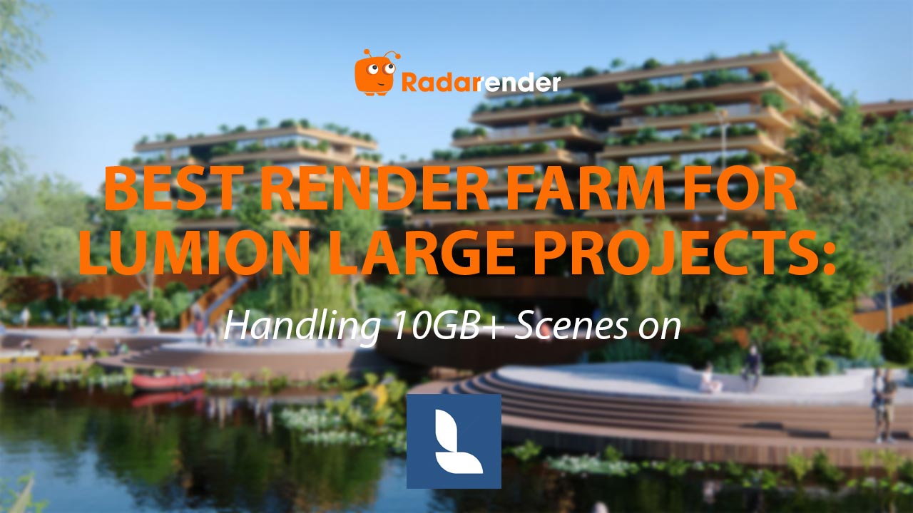 Best Render Farm for Lumion Large Projects: Handling 10GB+ Scenes on Cloud