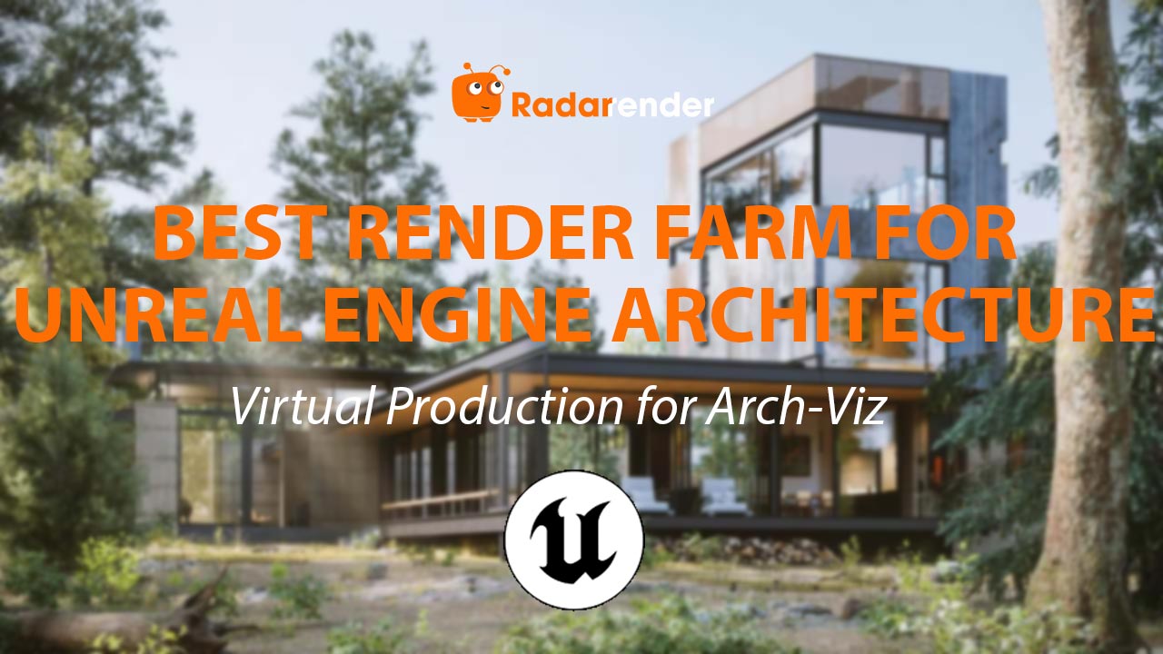 Best Render Farm for Unreal Engine Architecture: Virtual Production for Arch-Viz