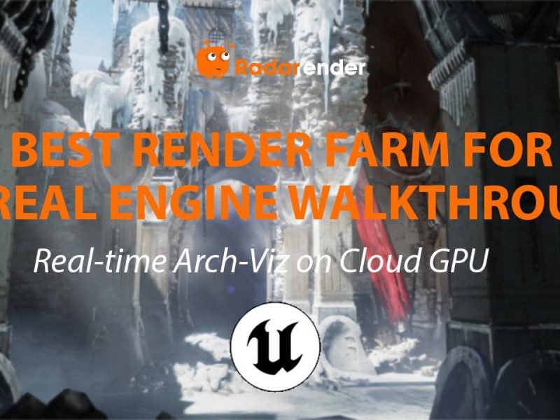 Best Render Farm for Unreal Engine Walkthrough: Real-Time Arch-Viz on Cloud GPU