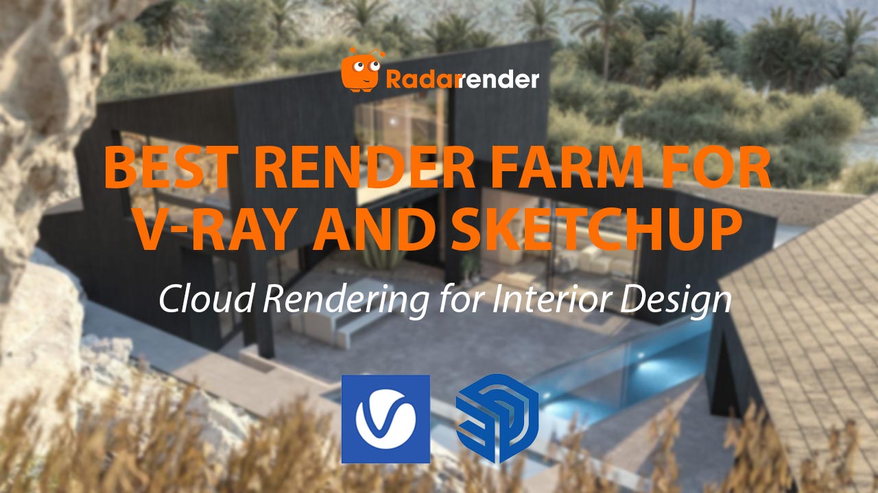 Best Render Farm for V-Ray and SketchUp: Cloud Rendering for Interior Design