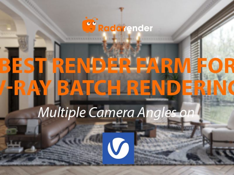 Best Render Farm for V-Ray Batch Rendering: Multiple Camera Angles on Cloud