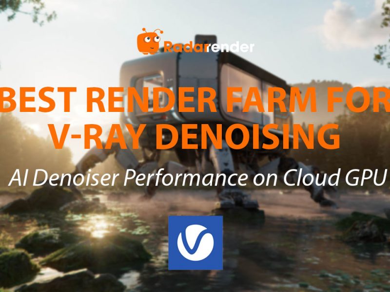 Best Render Farm for V-Ray Denoising: AI Denoiser Performance on Cloud GPU