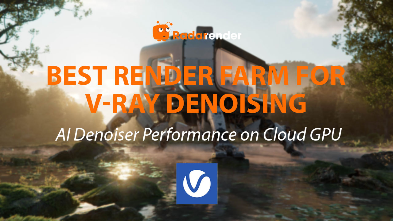Best Render Farm for V-Ray Denoising: AI Denoiser Performance on Cloud GPU