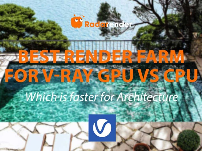 Best Render Farm for V-Ray GPU vs CPU: Which Is Faster for Architecture?