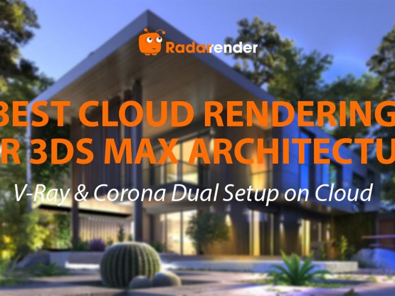 Best Cloud Rendering for 3ds Max Architecture: V-Ray & Corona Dual Setup on Cloud