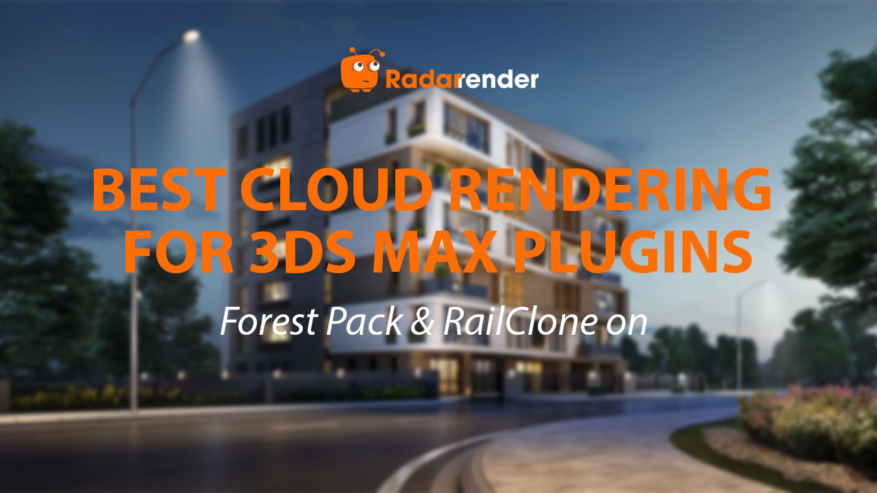 Best Cloud Rendering for 3ds Max Plugins: Forest Pack & RailClone on Cloud