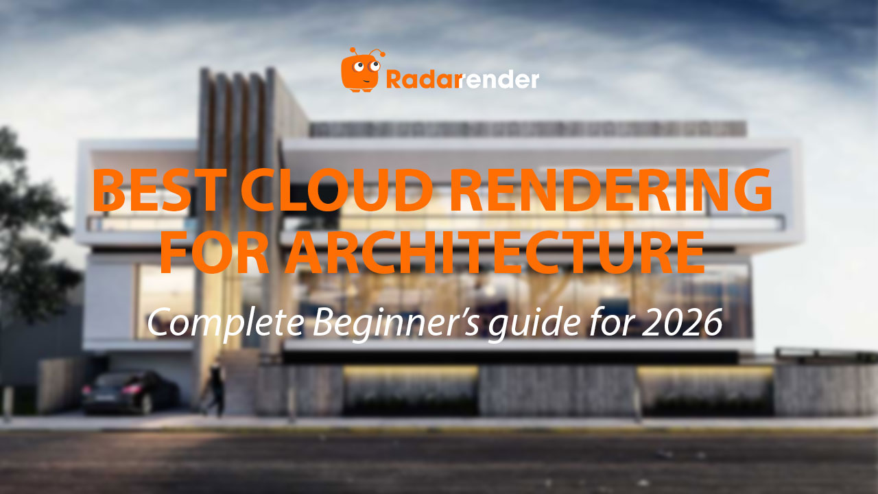 Best Cloud Rendering for Architecture: Complete Beginner's Guide for 2026