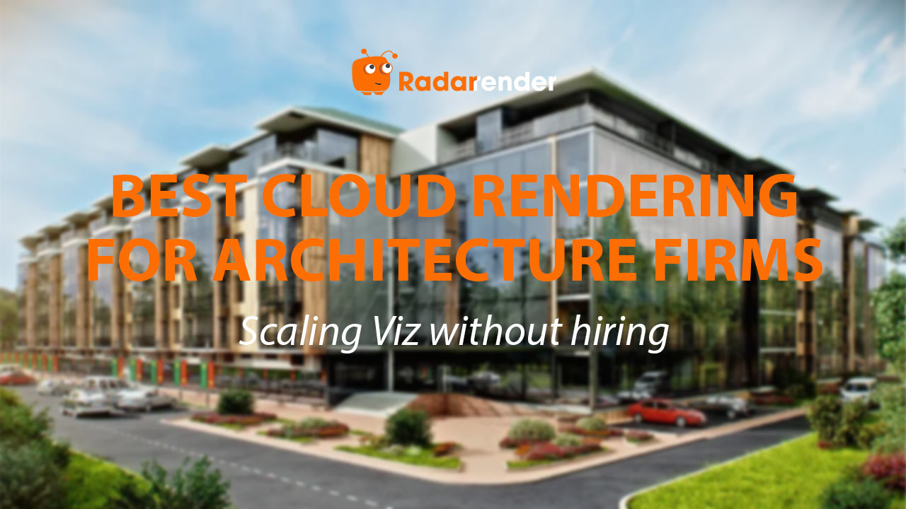 Best Cloud Rendering for Architecture Firms: Scaling Viz Without Hiring