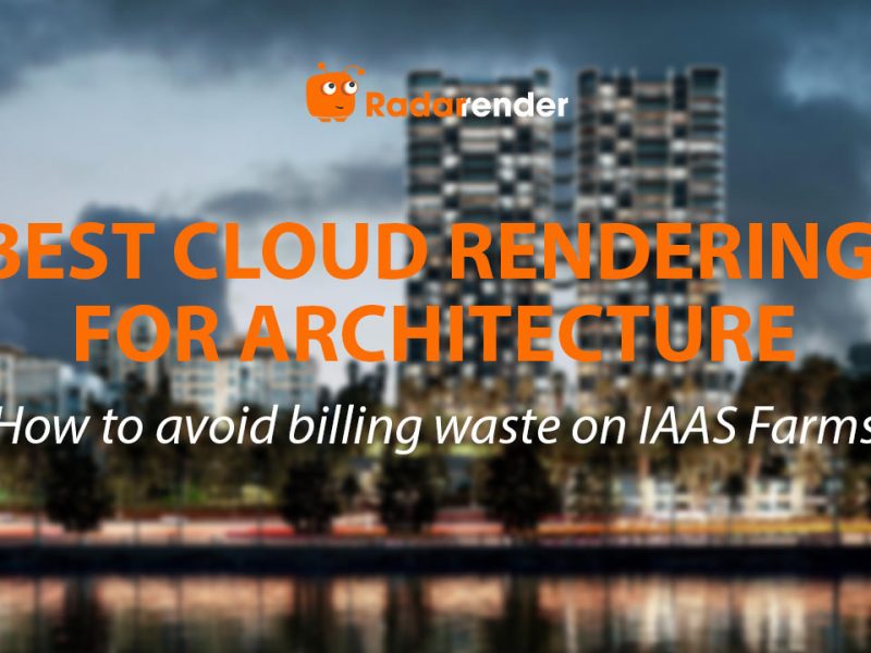 Best Cloud Rendering for Architecture: How to Avoid Billing Waste on IaaS Farms