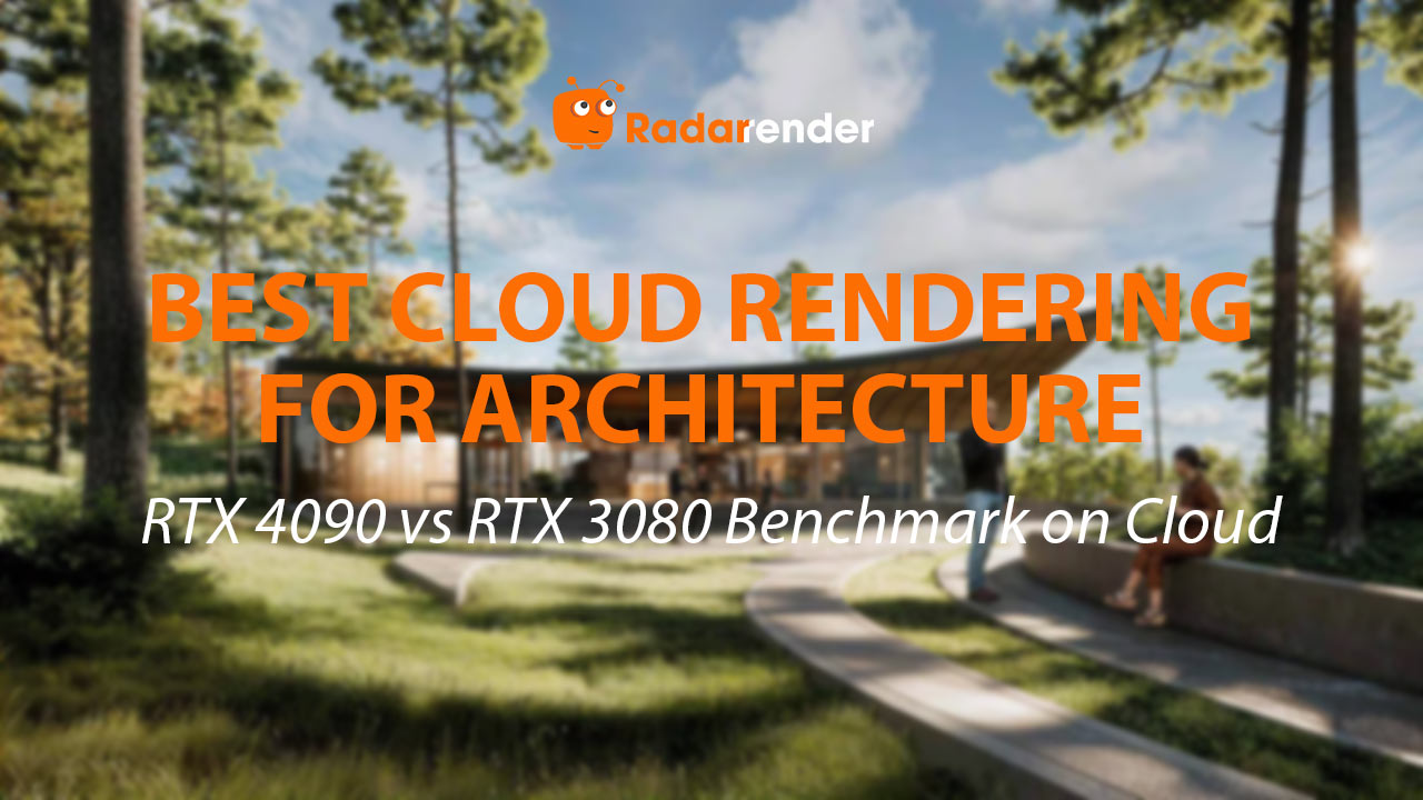 Best Cloud Rendering for Architecture: RTX 4090 vs RTX 3080 Benchmark on Cloud