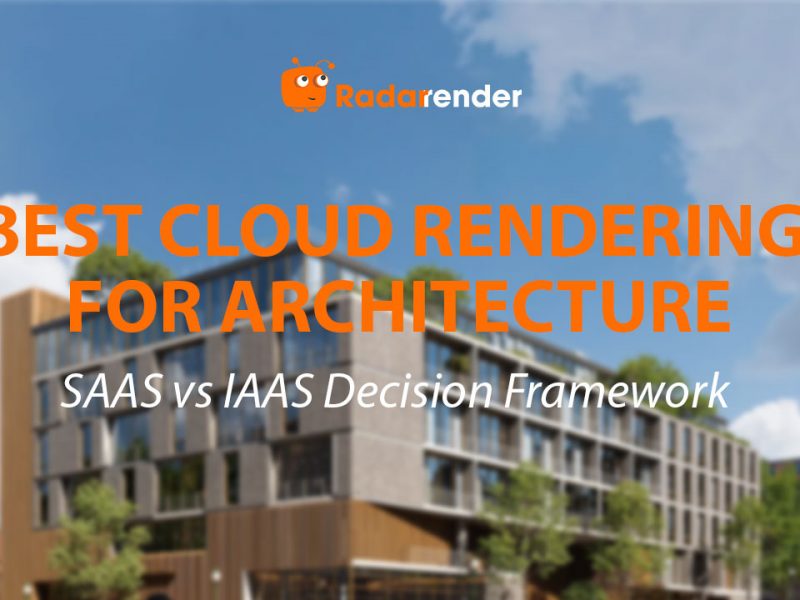 Best Cloud Rendering for Architecture: SaaS vs IaaS Decision Framework