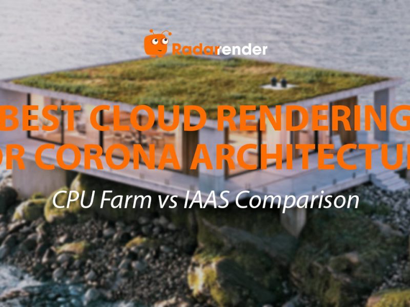 Best Cloud Rendering for Corona Architecture: CPU Farm vs IaaS Comparison