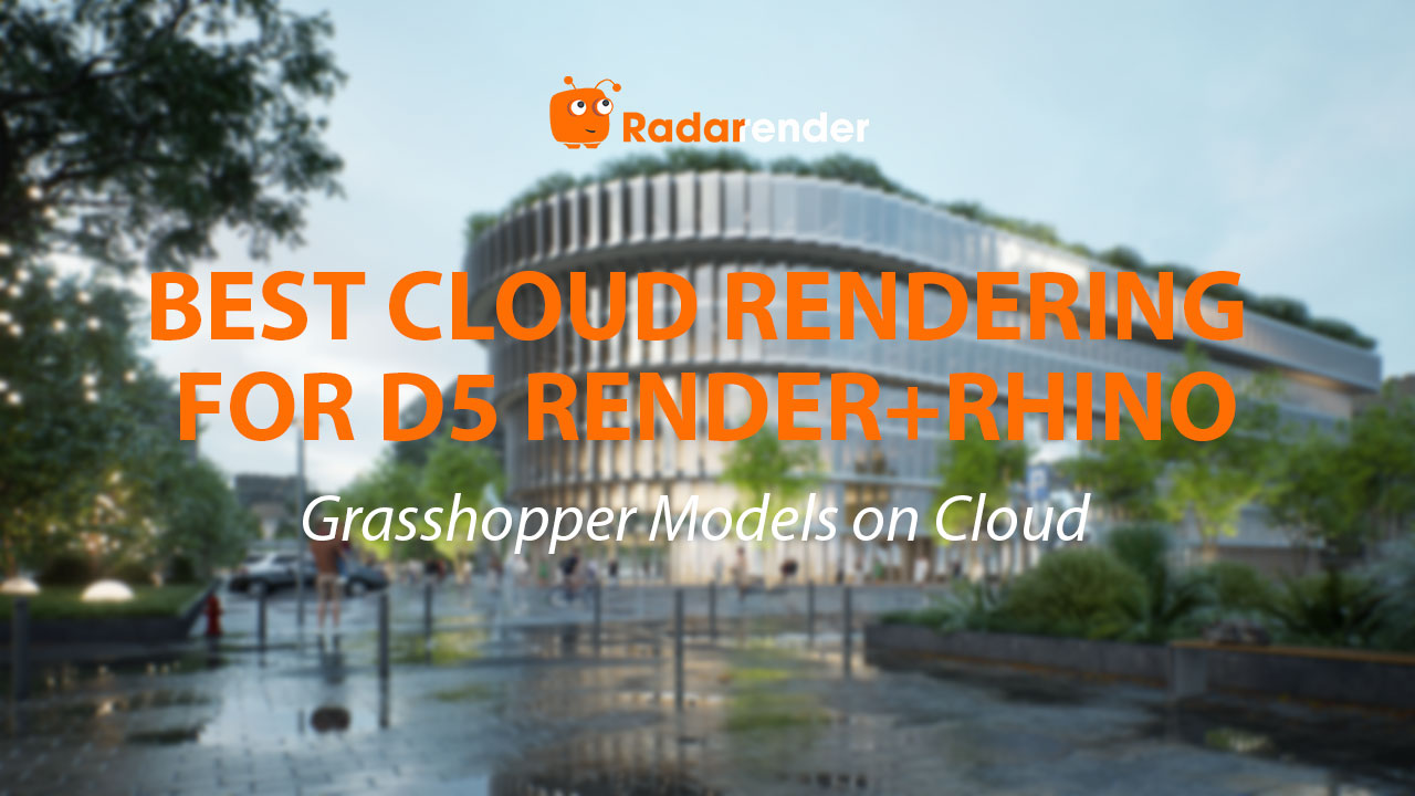Best Cloud Rendering for D5 Render + Rhino: Grasshopper Models on Cloud