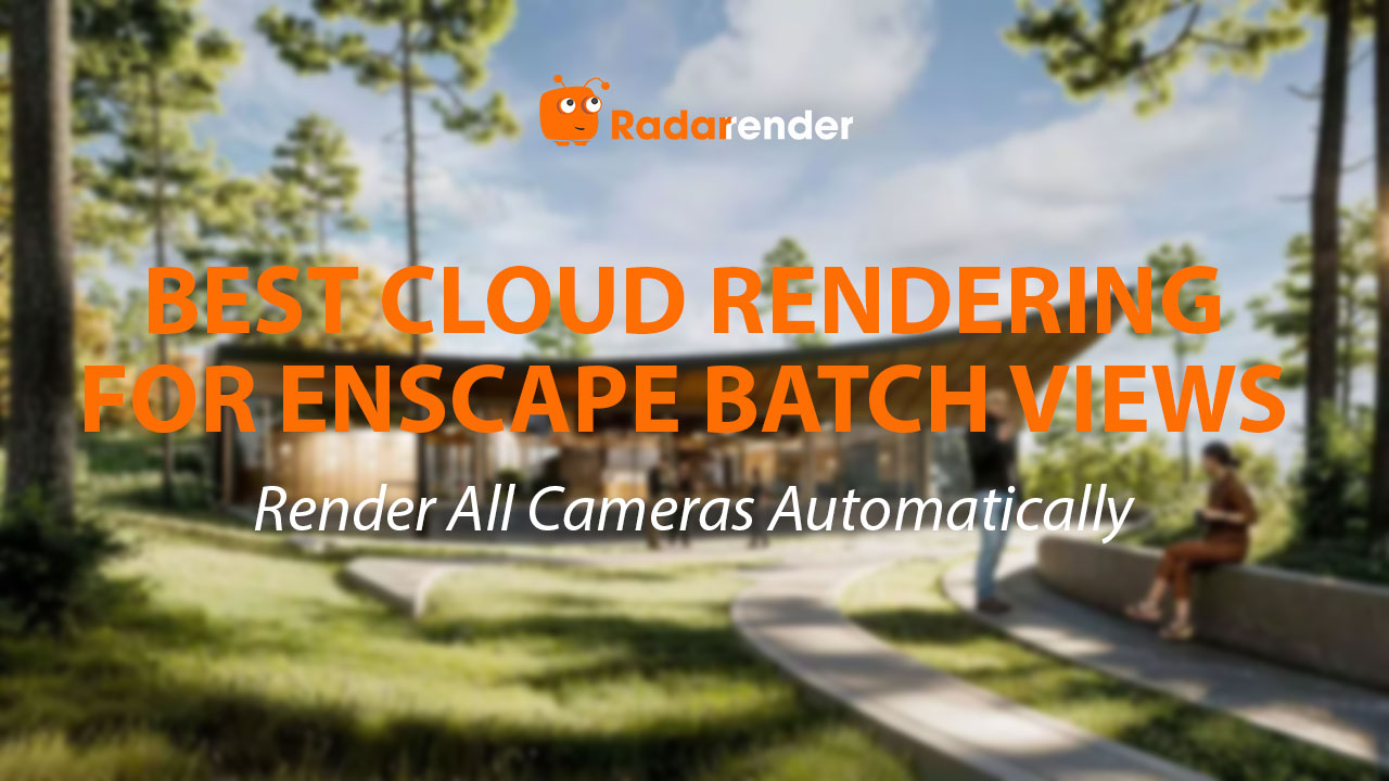 Best Cloud Rendering for Enscape Batch Views: Render All Cameras Automatically