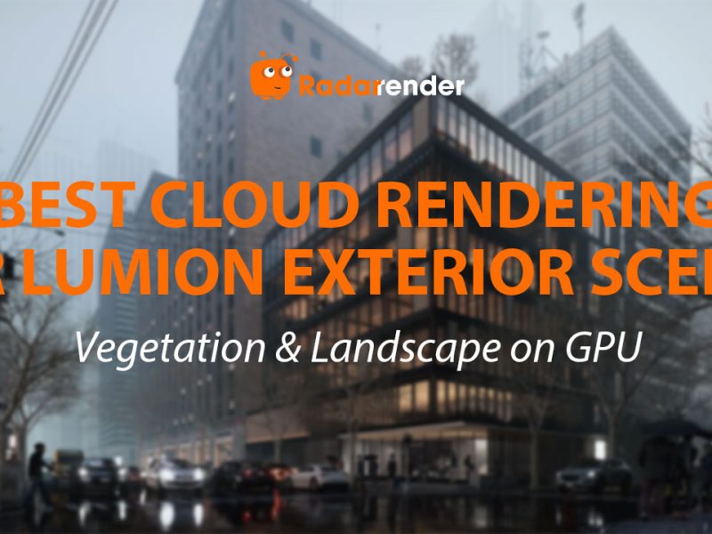 Best Cloud Rendering for Lumion Exterior Scenes: Vegetation & Landscape on GPU
