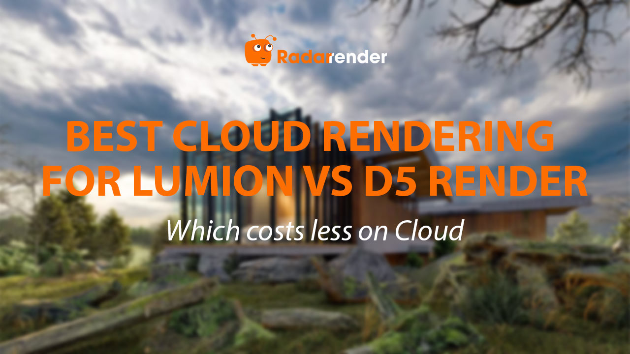 Best Cloud Rendering for Lumion vs D5 Render: Which Costs Less on Cloud?