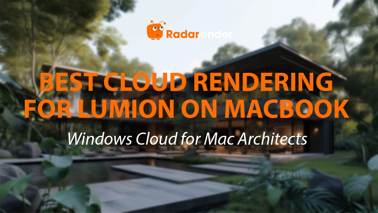 Best Cloud Rendering for Lumion on MacBook: Windows Cloud for Mac Architects
