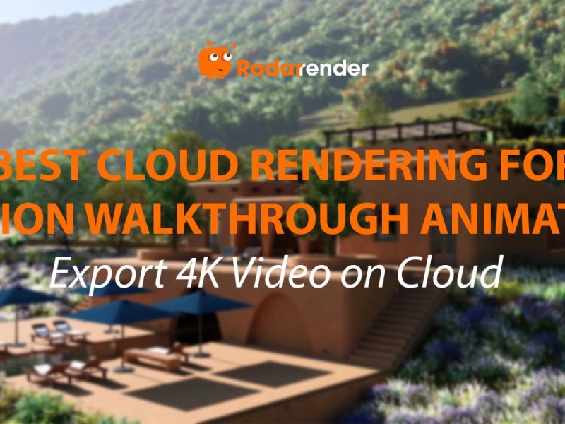 Best Cloud Rendering for Lumion Walkthrough Animation: Export 4K Video on Cloud