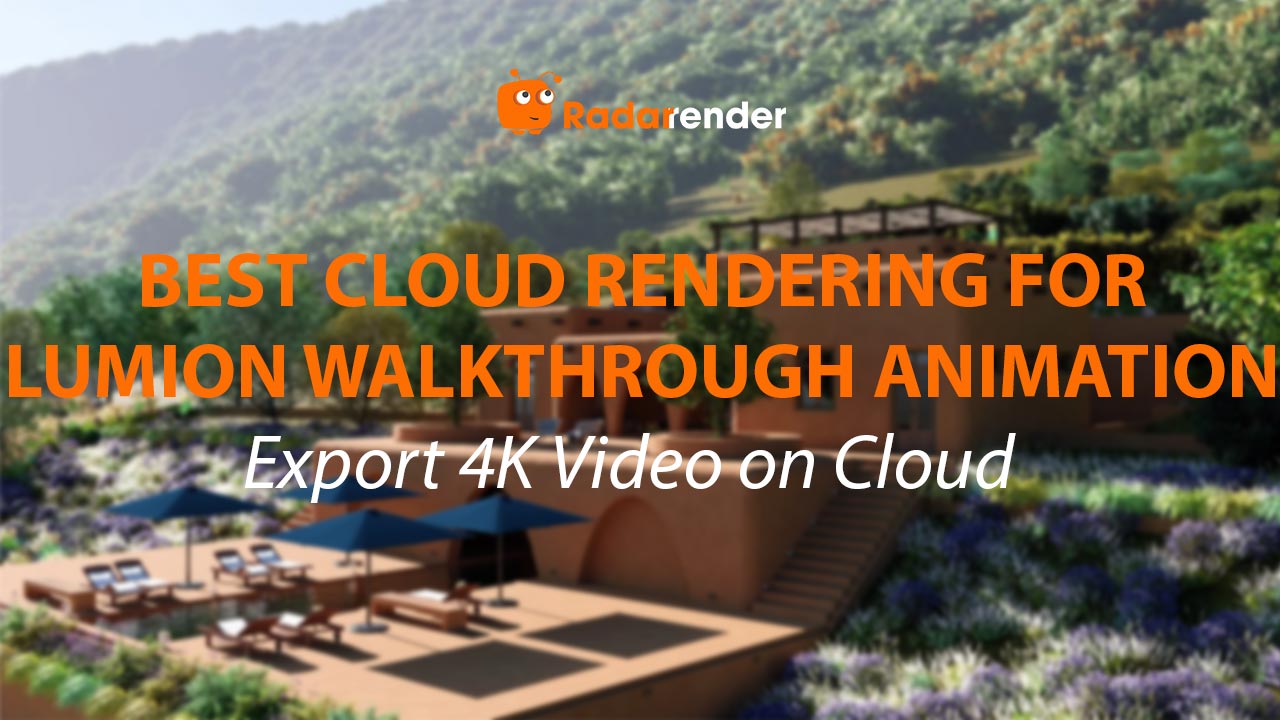 Best Cloud Rendering for Lumion Walkthrough Animation: Export 4K Video on Cloud