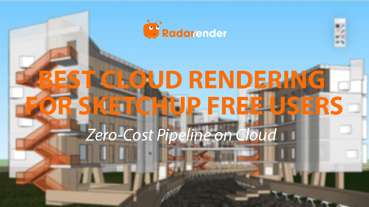 Best Cloud Rendering for SketchUp Free Users: Zero-Cost Pipeline on Cloud