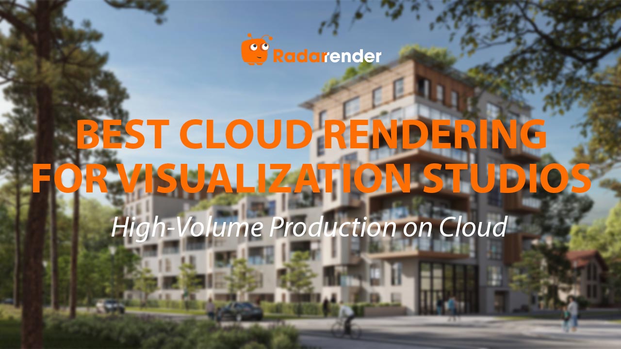 Best Cloud Rendering for Visualization Studios: High-Volume Production on Cloud