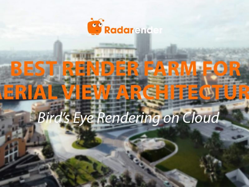 Best Render Farm for Aerial View Architecture: Bird's Eye Rendering on Cloud