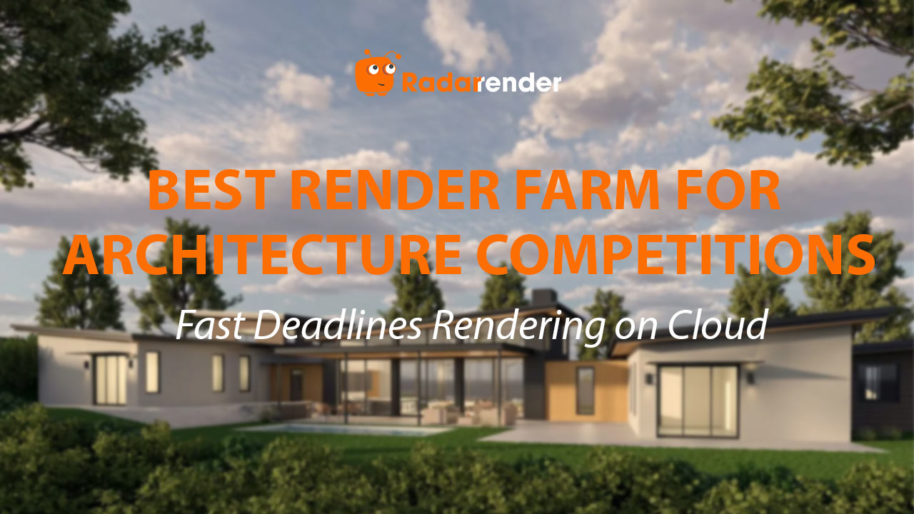 Best Render Farm for Architecture Competitions: Fast Deadline Rendering on Cloud