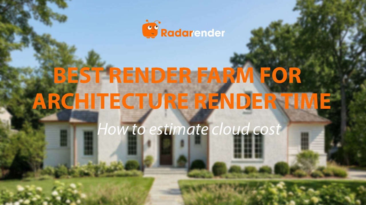 Best Render Farm for Architecture Render Time: How to Estimate Cloud Cost