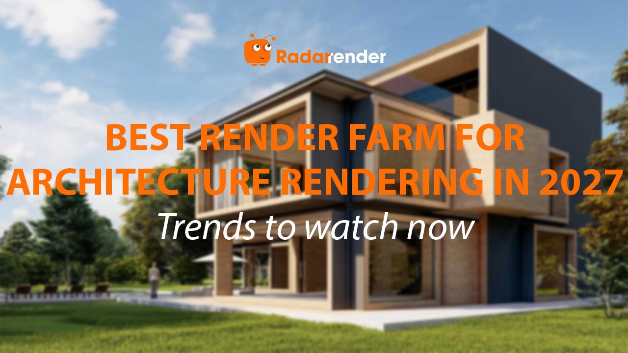 Best Render Farm for Architecture Rendering in 2027: Trends to Watch Now