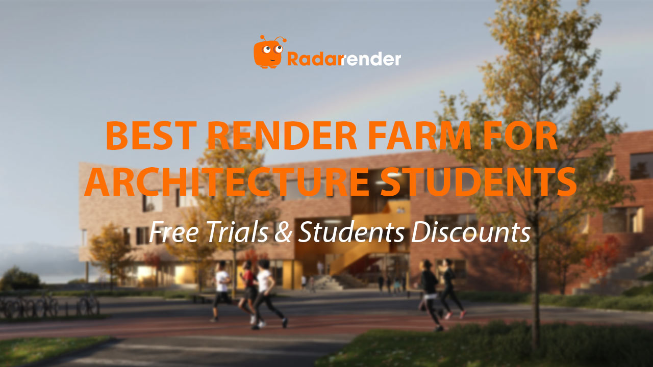 Best Render Farm for Architecture Students: Free Trials & Student Discounts