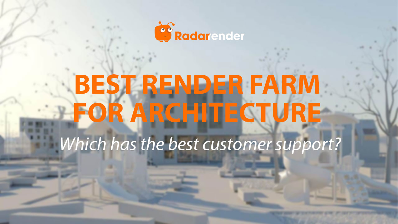 Best Render Farm for Architecture: Which Has the Best Customer Support?
